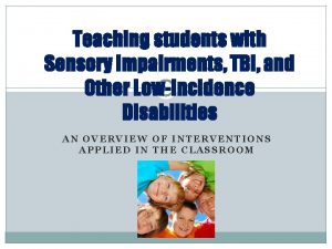 Teaching students with Sensory Impairments TBI and Other