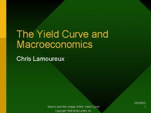 The Yield Curve and Macroeconomics Chris Lamoureux Macro
