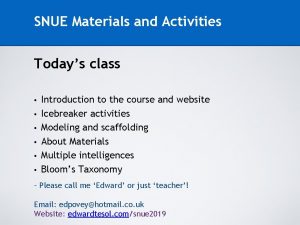 SNUE Materials and Activities Todays class Introduction to