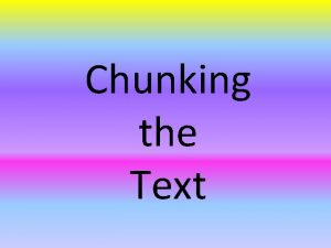 Chunking the Text Chunking the text is a