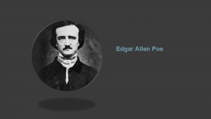 Edgar Allen Poe Edgar Allan Poe During a