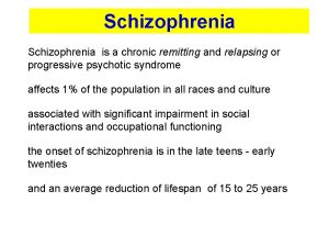 Schizophrenia is a chronic remitting and relapsing or