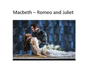 Macbeth Romeo and Juliet The plot The Montagues