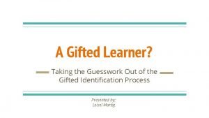 A Gifted Learner Taking the Guesswork Out of