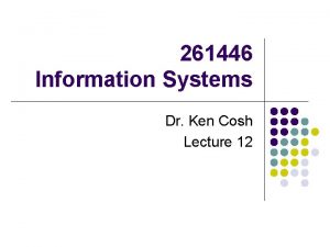 261446 Information Systems Dr Ken Cosh Lecture 12