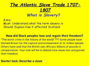 The Atlantic Slave Trade 17071807 What is Slavery