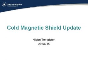 Cold Magnetic Shield Update Niklas Templeton 290615 Updated