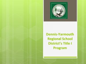 DennisYarmouth Regional School Districts Title I Program What