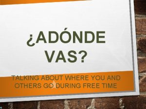 ADNDE VAS TALKING ABOUT WHERE YOU AND OTHERS