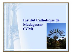 Institut Catholique de Madagascar ICM ICM LInstitut Catholique