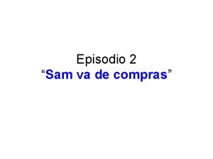 Episodio 2 Sam va de compras Completa las