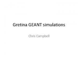 Gretina GEANT simulations Chris Campbell Gretina Sim Using