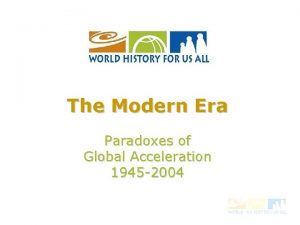 The Modern Era Paradoxes of Global Acceleration 1945