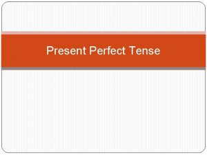 Present Perfect Tense meaning Present perfect tense adalah