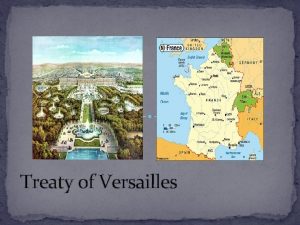 Treaty of Versailles The Treaty of Versailles Was