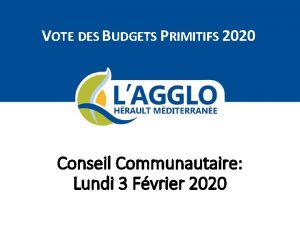 VOTE DES BUDGETS PRIMITIFS 2020 Conseil Communautaire Lundi
