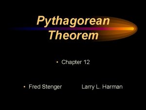 Pythagorean Theorem Chapter 12 Fred Stenger Larry L