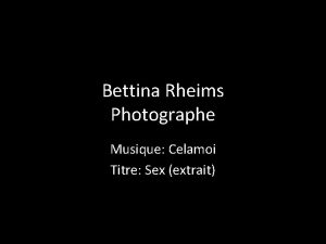 Bettina Rheims Photographe Musique Celamoi Titre Sex extrait