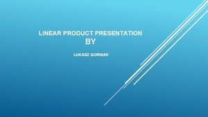 LINEAR PRODUCT PRESENTATION BY LUKASZ GORNIAK Introduction IBM