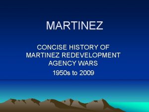 MARTINEZ CONCISE HISTORY OF MARTINEZ REDEVELOPMENT AGENCY WARS