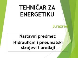 TEHNIAR ZA ENERGETIKU 3 razred Nastavni predmet Hidraulini