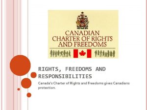 RIGHTS FREEDOMS AND RESPONSIBILITIES Canadas Charter of Rights