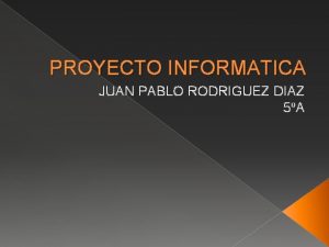 PROYECTO INFORMATICA JUAN PABLO RODRIGUEZ DIAZ 5A SITUACION