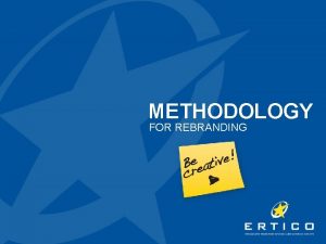 METHODOLOGY FOR REBRANDING METHODOLOGY FOR REBRANDING Stakeholders analysis