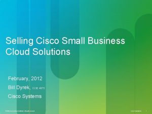 Selling Cisco Small Business Cloud Solutions February 2012