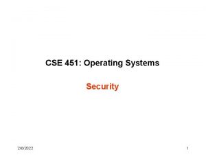 CSE 451 Operating Systems Security 262022 1 Outline