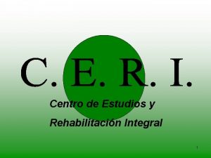 Centro de Estudios y Rehabilitacin Integral 1 Centro