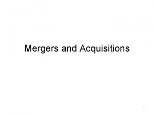 Mergers and Acquisitions 1 Mergers and Acquisitions Agenda
