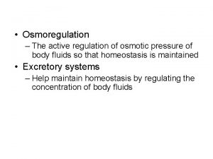 Osmoregulation The active regulation of osmotic pressure of