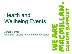 Health and Wellbeing Events James Turner Macmillan Quality