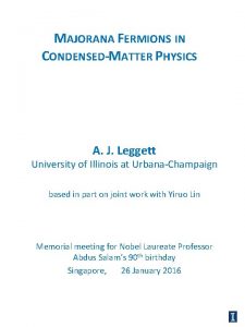 MAJORANA FERMIONS IN CONDENSEDMATTER PHYSICS A J Leggett