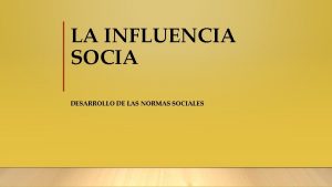 LA INFLUENCIA SOCIA DESARROLLO DE LAS NORMAS SOCIALES