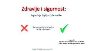 Zdravlje i sigurnost Izgradnja higijenskih navika Za nastavak