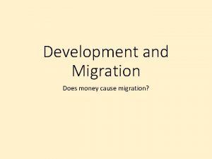 Development and Migration Does money cause migration Development