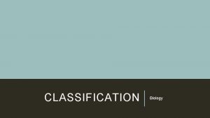 CLASSIFICATION Biology DICHOTOMOUS KEYS A dichotomous key is