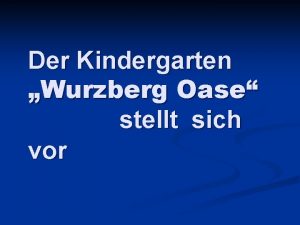 Der Kindergarten Wurzberg Oase stellt sich vor Ein