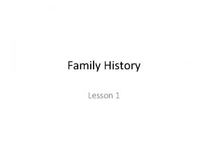 Family History Lesson 1 Family History Introductions Share