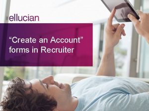 Create an Account forms in Recruiter In Recruiter