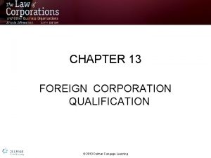 CHAPTER 13 FOREIGN CORPORATION QUALIFICATION 2013 Delmar Cengage