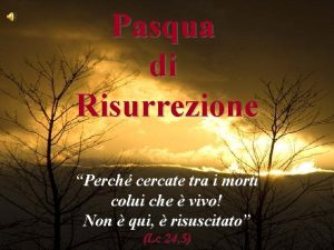 Pasqua di Risurrezione Perch cercate tra i morti