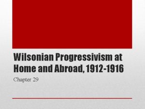 Wilsonian Progressivism at Home and Abroad 1912 1916