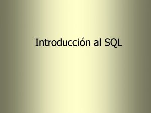 Introduccin al SQL SQL Structured Query Language standard