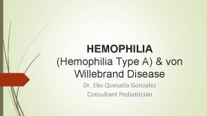 HEMOPHILIA Hemophilia Type A von Willebrand Disease Dr