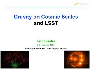 Gravity on Cosmic Scales and LSST Eric Linder