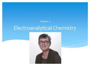 Chapter 3 Electroanalytical Chemistry Best seen broken into