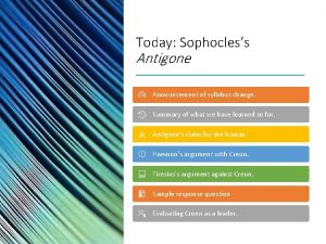 Today Sophocless Antigone Announcement of syllabus change Summary